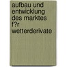 Aufbau Und Entwicklung Des Marktes F�R Wetterderivate door Sebastian Kreisel