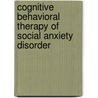 Cognitive Behavioral Therapy of Social Anxiety Disorder door Stefan G. Hofmann