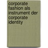 Corporate Fashion Als Instrument Der Corporate Identity door Carolin Wobben