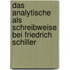 Das Analytische Als Schreibweise Bei Friedrich Schiller door Klaudia Spellerberg