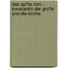 Das Sp�Te Rom - Konstantin Der Gro�E Und Die Kirche by Daniel Fischer