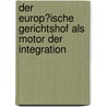Der Europ�Ische Gerichtshof Als Motor Der Integration door Peter Hullen