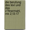 Die Berufung Des Levi Und Das Z�Llnermahl, Mk 2,13-17 door Korina Solbach