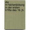Die M�Dchenbildung in Der Ersten H�Lfte Des 19. Jh. door Reiner Heubach