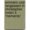 Erinnern Und Vergessen in Christopher Nolan`S 'Memento' door Iris Baumg�rtel