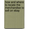 How and Where to Locate the Merchandise to Sell on Ebay door Michael P. Lujanac