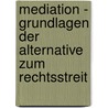 Mediation - Grundlagen Der Alternative Zum Rechtsstreit by Johan Fr�hberg