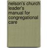 Nelson's Church Leader's Manual for Congregational Care door Thomas Nelson