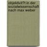 Objektivit�T in Der Sozialwissenschaft Nach Max Weber door Melanie H�pfer