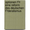Optionen F�R Eine Reform Des Deutschen F�Deralismus by Michael Schilling