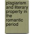Plagiarism and Literary Property in the Romantic Period