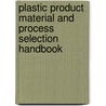 Plastic Product Material and Process Selection Handbook door Rosato Rosato