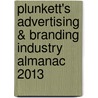 Plunkett's Advertising & Branding Industry Almanac 2013 door Jack W. Plunkett