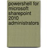 Powershell for Microsoft Sharepoint 2010 Administrators door Niklas Goude