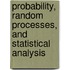 Probability, Random Processes, and Statistical Analysis