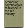Promoting Psychological Resilience in the U.S. Military door Lisa S. Meredith