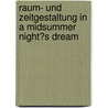 Raum- Und Zeitgestaltung in a Midsummer Night�S Dream door Vera Waldherr