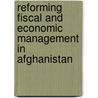 Reforming Fiscal and Economic Management in Afghanistan door World Bank