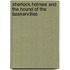 Sherlock Holmes and the Hound of the Baskervilles