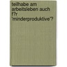 Teilhabe Am Arbeitsleben Auch F�R 'Minderproduktive'? door Matthias von Mackensen