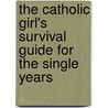 The Catholic Girl's Survival Guide for the Single Years door Emily Stimpson