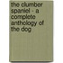 The Clumber Spaniel - a Complete Anthology of the Dog
