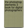 The Photoshop Elements 3 Book for Digital Photographers by Scott Kelby