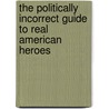The Politically Incorrect Guide to Real American Heroes door Tba