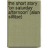 The Short Story 'On Saturday Afternoon' (Alan Sillitoe)