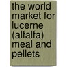 The World Market for Lucerne (Alfalfa) Meal and Pellets door Icon Group International