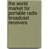 The World Market for Portable Radio Broadcast Receivers by Icon Group International