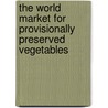 The World Market for Provisionally Preserved Vegetables door Icon Group International