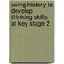 Using History to Develop Thinking Skills at Key Stage 2