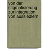 Von Der Stigmatisierung Zur Integration Von Aussiedlern door Thorsten Kl�tzel