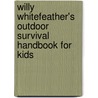 Willy Whitefeather's Outdoor Survival Handbook for Kids door Willy Whitefeather