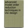 Advanced Model Order Reduction Techniques in Vlsi Design by Terry Tan
