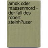 Amok Oder Massenmord - Der Fall Des Robert Steinh�User door Gabor Nagy