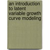 An Introduction to Latent Variable Growth Curve Modeling door Terry E. Duncan