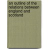 An Outline of the Relations Between England and Scotland by Robert S. Rait