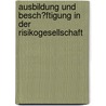 Ausbildung Und Besch�Ftigung in Der Risikogesellschaft by Christian Hesse