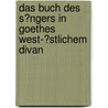 Das Buch Des S�Ngers in Goethes West-�Stlichem Divan door Markus St�ndner