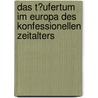Das T�Ufertum Im Europa Des Konfessionellen Zeitalters by Terry Wieldand