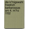 Die K�Nigswahl Friedrich Barbarossas Am 4. M�Rz 1152 by Simone Ernst