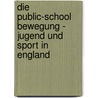 Die Public-School Bewegung - Jugend Und Sport in England door Kai M�hlenhoff