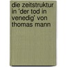 Die Zeitstruktur in 'Der Tod in Venedig' Von Thomas Mann by Simone Bender