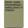 Elastic Stable Intramedullary Nailing (Esin) in Children door Peter Schmittenbecher