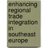 Enhancing Regional Trade Integration in Southeast Europe