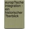 Europ�Ische Integration - Ein Historischer �Berblick door Rita Bartl