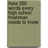 Fiske 250 Words Every High School Freshman Needs to Know