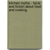 Kitchen Myths - Facts and Fiction About Food and Cooking door Peter Aitken PhD